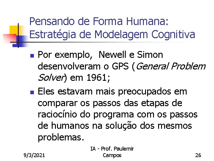 Pensando de Forma Humana: Estratégia de Modelagem Cognitiva n n Por exemplo, Newell e