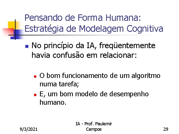Pensando de Forma Humana: Estratégia de Modelagem Cognitiva n No princípio da IA, freqüentemente