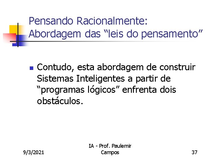 Pensando Racionalmente: Abordagem das “leis do pensamento” n Contudo, esta abordagem de construir Sistemas