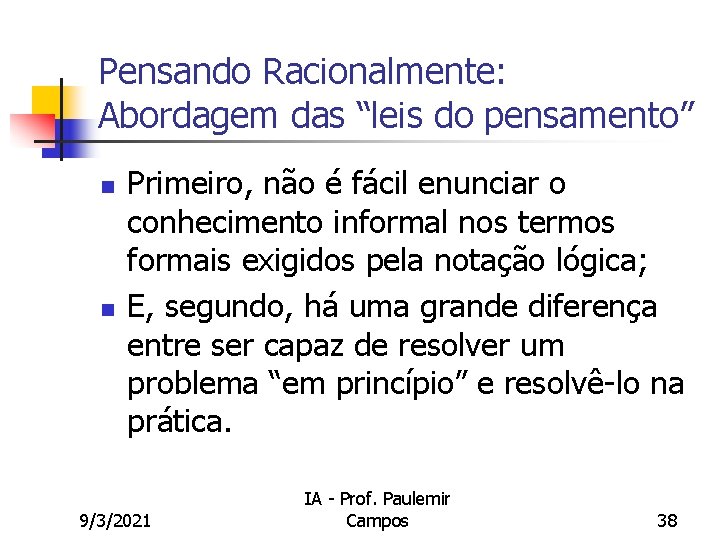 Pensando Racionalmente: Abordagem das “leis do pensamento” n n Primeiro, não é fácil enunciar