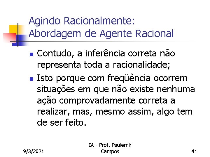 Agindo Racionalmente: Abordagem de Agente Racional n n Contudo, a inferência correta não representa