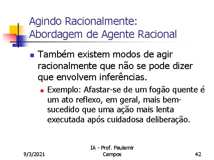 Agindo Racionalmente: Abordagem de Agente Racional n Também existem modos de agir racionalmente que