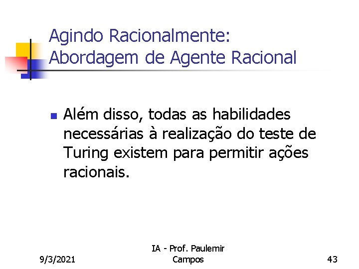 Agindo Racionalmente: Abordagem de Agente Racional n Além disso, todas as habilidades necessárias à