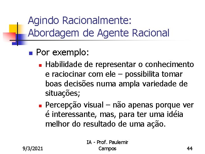 Agindo Racionalmente: Abordagem de Agente Racional n Por exemplo: n n 9/3/2021 Habilidade de