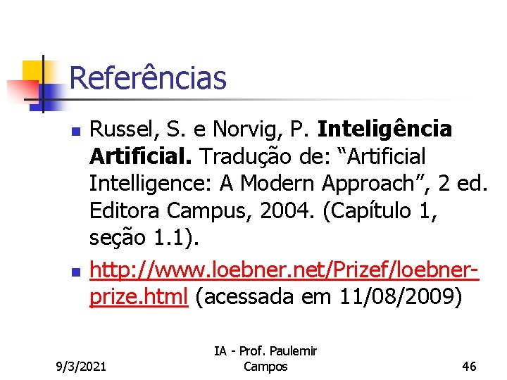 Referências n n Russel, S. e Norvig, P. Inteligência Artificial. Tradução de: “Artificial Intelligence: