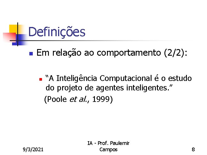 Definições n Em relação ao comportamento (2/2): n 9/3/2021 “A Inteligência Computacional é o