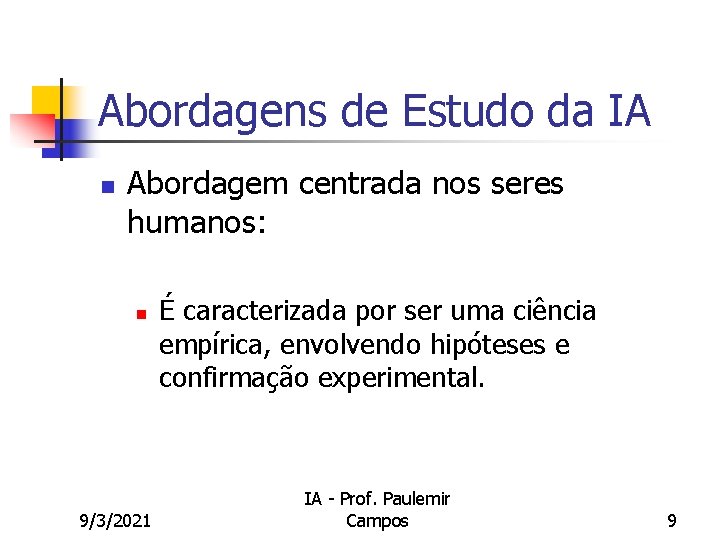 Abordagens de Estudo da IA n Abordagem centrada nos seres humanos: n 9/3/2021 É