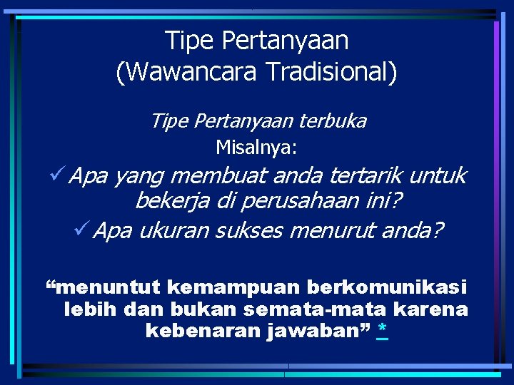 Tipe Pertanyaan (Wawancara Tradisional) Tipe Pertanyaan terbuka Misalnya: ü Apa yang membuat anda tertarik