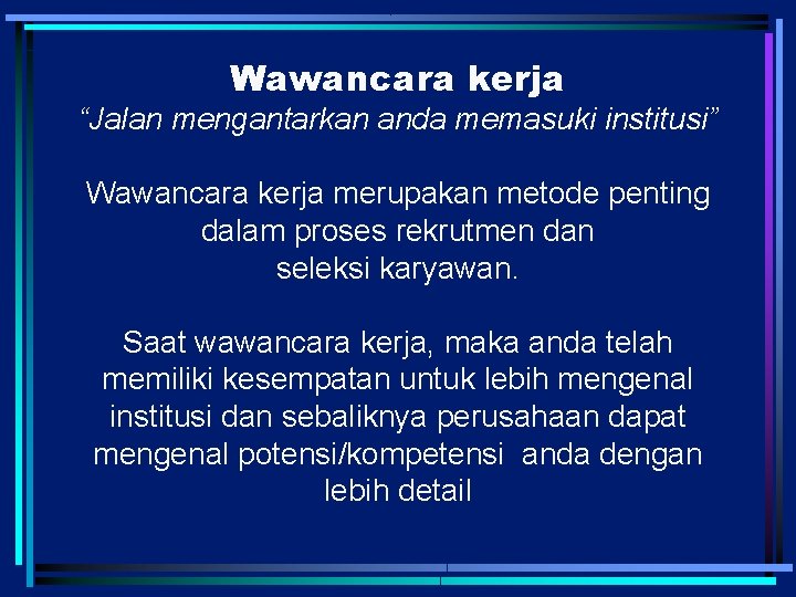 Wawancara kerja “Jalan mengantarkan anda memasuki institusi” Wawancara kerja merupakan metode penting dalam proses