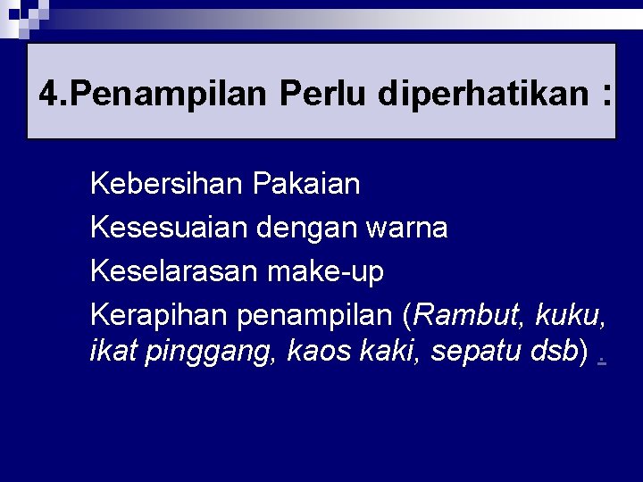 4. Penampilan Perlu diperhatikan : Ø Kebersihan Pakaian Ø Kesesuaian dengan warna Ø Keselarasan