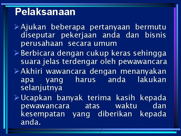 Pelaksanaan Ø Ajukan beberapa pertanyaan bermutu diseputar pekerjaan anda dan bisnis perusahaan secara umum