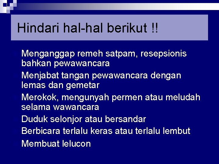 Hindari hal-hal berikut !! n n n Menganggap remeh satpam, resepsionis bahkan pewawancara Menjabat