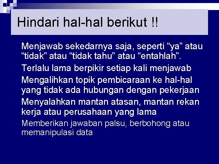 Hindari hal-hal berikut !! n n n Menjawab sekedarnya saja, seperti “ya” atau “tidak