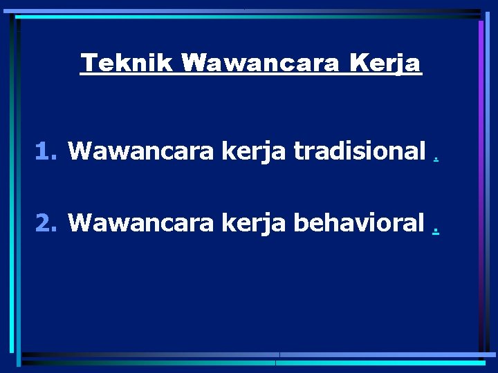 Teknik Wawancara Kerja 1. Wawancara kerja tradisional . 2. Wawancara kerja behavioral. 