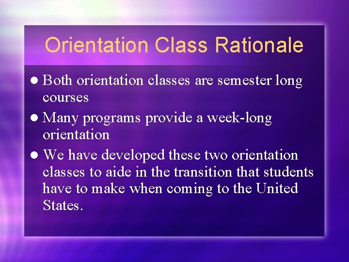 Orientation Class Rationale l Both orientation classes are semester long courses l Many programs