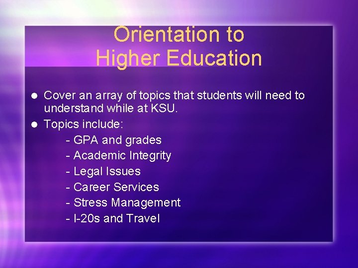 Orientation to Higher Education Cover an array of topics that students will need to