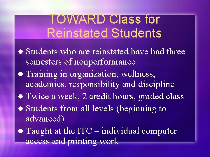 TOWARD Class for Reinstated Students l Students who are reinstated have had three semesters