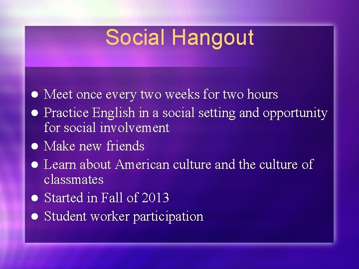 Social Hangout l l l Meet once every two weeks for two hours Practice