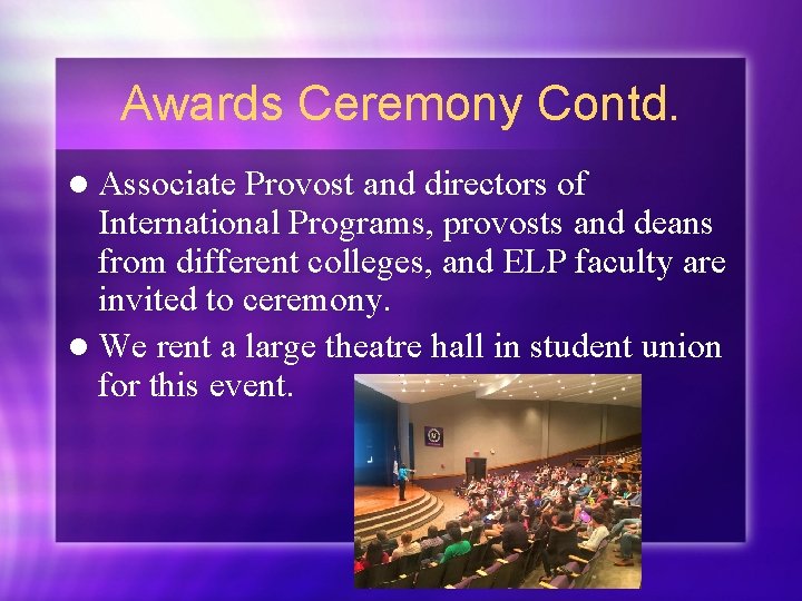 Awards Ceremony Contd. l Associate Provost and directors of International Programs, provosts and deans