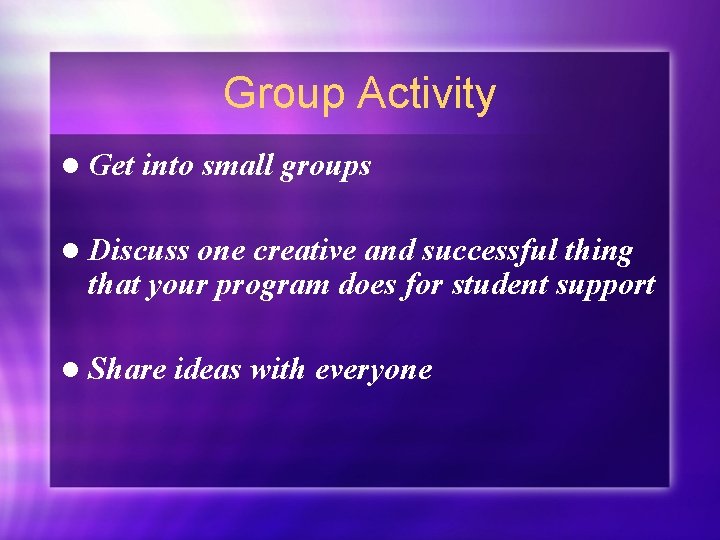 Group Activity l Get into small groups l Discuss one creative and successful thing