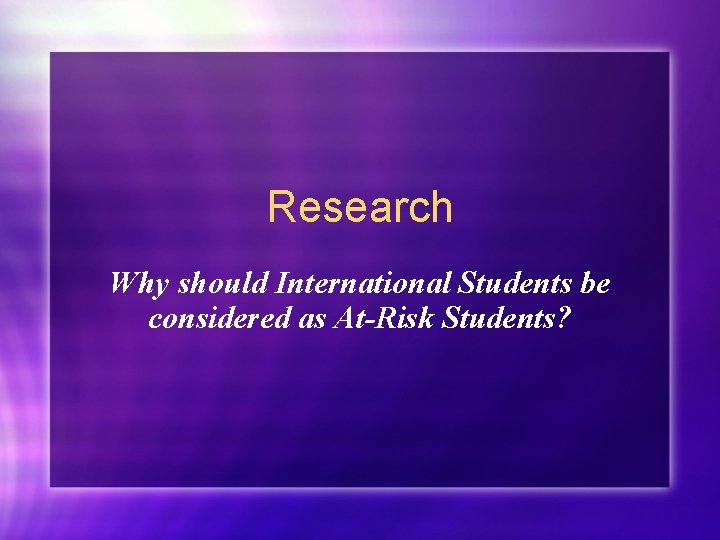 Research Why should International Students be considered as At-Risk Students? 