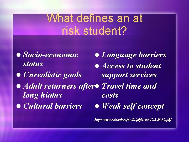 What defines an at risk student? barriers status l Access to student support services