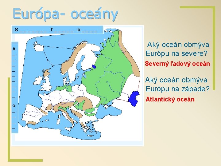 Európa- oceány S_______ ľ_____ o____ A _ _ _ _ _ o _ _