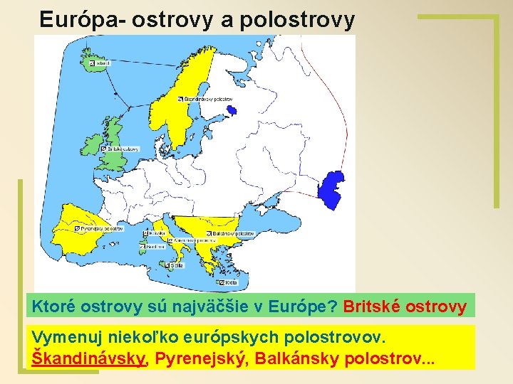 Európa- ostrovy a polostrovy Ktoré ostrovy sú najväčšie v Európe? Britské ostrovy Vymenuj niekoľko