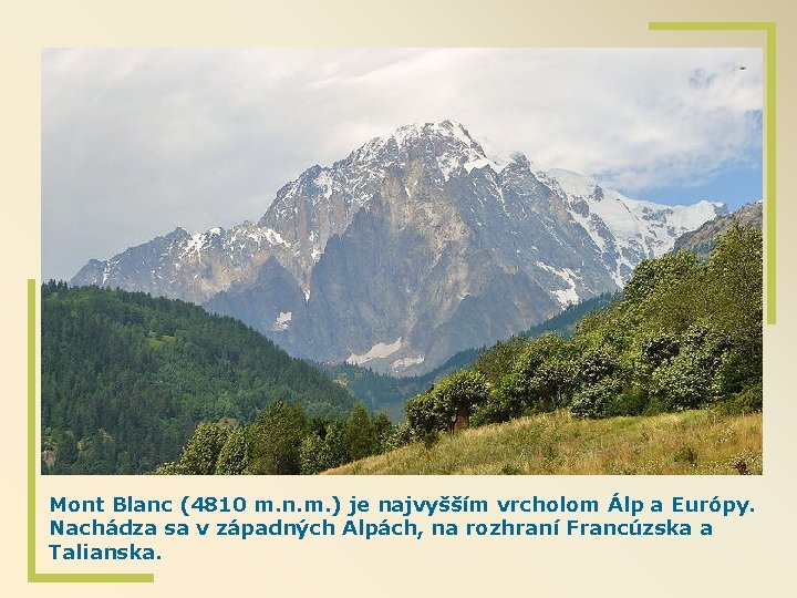 Mont Blanc (4810 m. n. m. ) je najvyšším vrcholom Álp a Európy. Nachádza