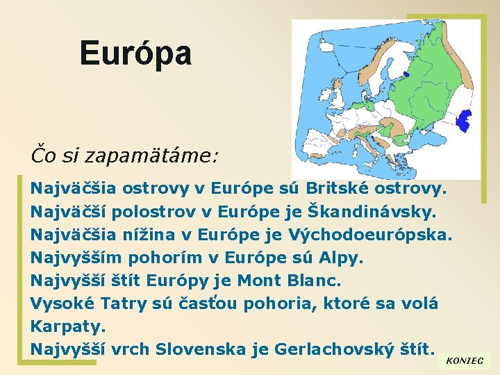 Európa Čo si zapamätáme: Najväčšia ostrovy v Európe sú Britské ostrovy. Najväčší polostrov v