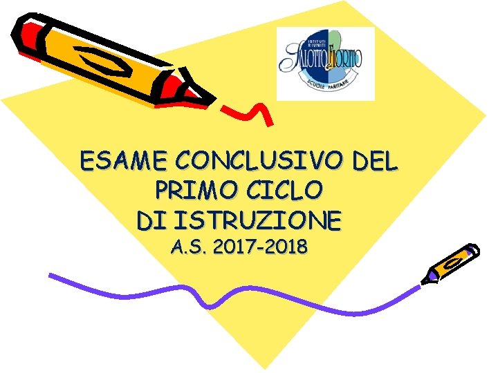 ESAME CONCLUSIVO DEL PRIMO CICLO DI ISTRUZIONE A. S. 2017 -2018 