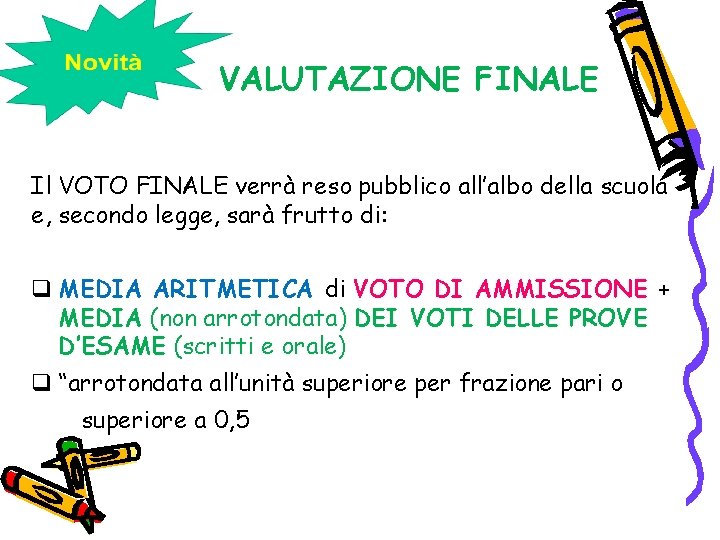 VALUTAZIONE FINALE Il VOTO FINALE verrà reso pubblico all’albo della scuola e, secondo legge,