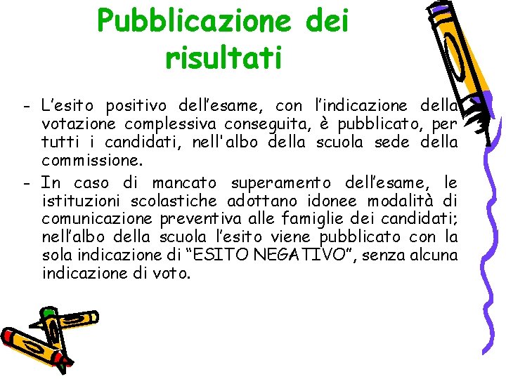 Pubblicazione dei risultati - L’esito positivo dell’esame, con l’indicazione della votazione complessiva conseguita, è