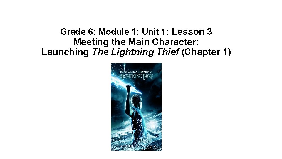 Grade 6: Module 1: Unit 1: Lesson 3 Meeting the Main Character: Launching The