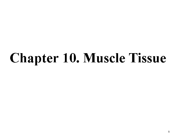 Chapter 10. Muscle Tissue 1 