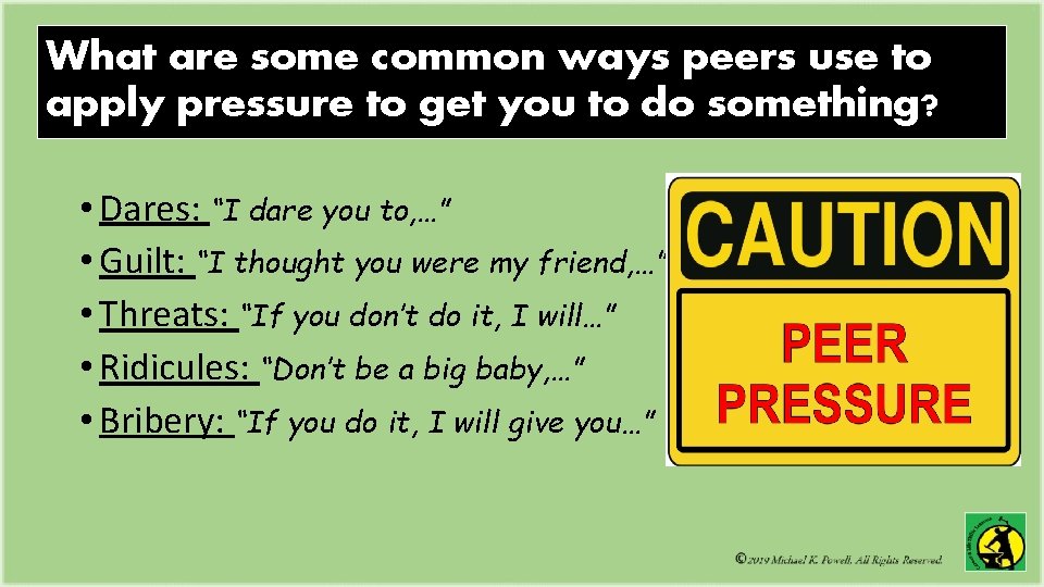 What are some common ways peers use to apply pressure to get you to What are some common ways peers use to apply pressure to get you to