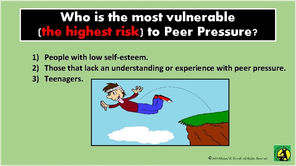 Who is the most vulnerable (the highest risk) to Peer Pressure? 1) People with Who is the most vulnerable (the highest risk) to Peer Pressure? 1) People with