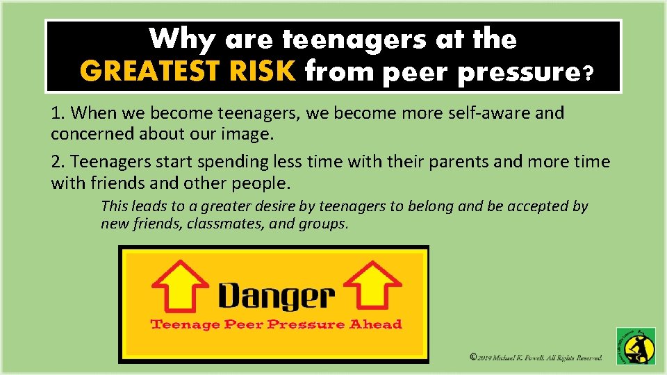 Why are teenagers at the GREATEST RISK from peer pressure? 1. When we become Why are teenagers at the GREATEST RISK from peer pressure? 1. When we become