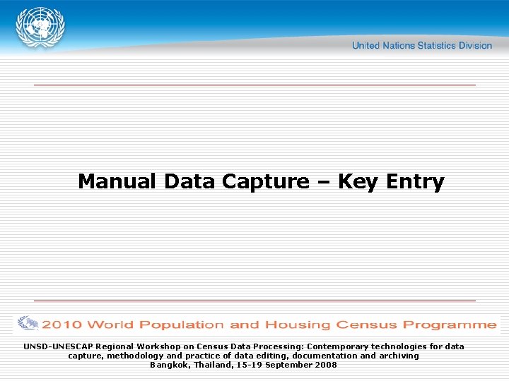 Manual Data Capture Key Entry UNSDUNESCAP Regional Workshop