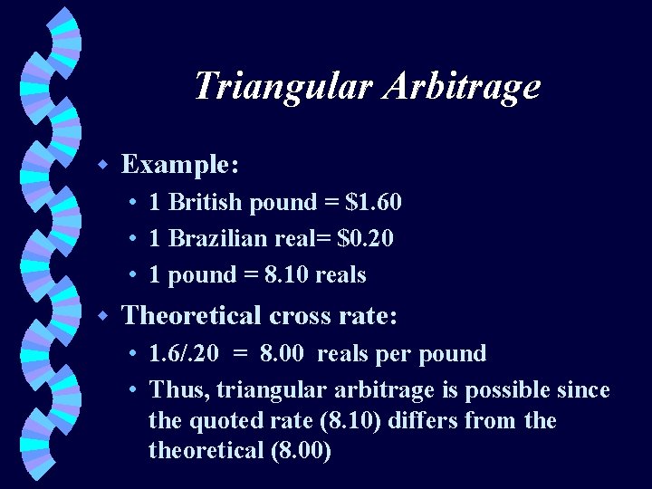 Triangular Arbitrage w Example: • 1 British pound = $1. 60 • 1 Brazilian