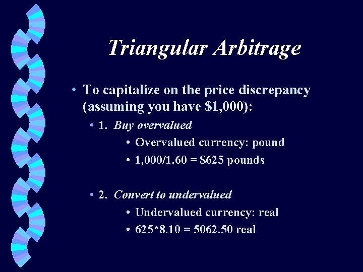 Triangular Arbitrage • To capitalize on the price discrepancy (assuming you have $1, 000):