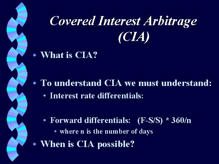 Covered Interest Arbitrage (CIA) w What is CIA? w To understand CIA we must