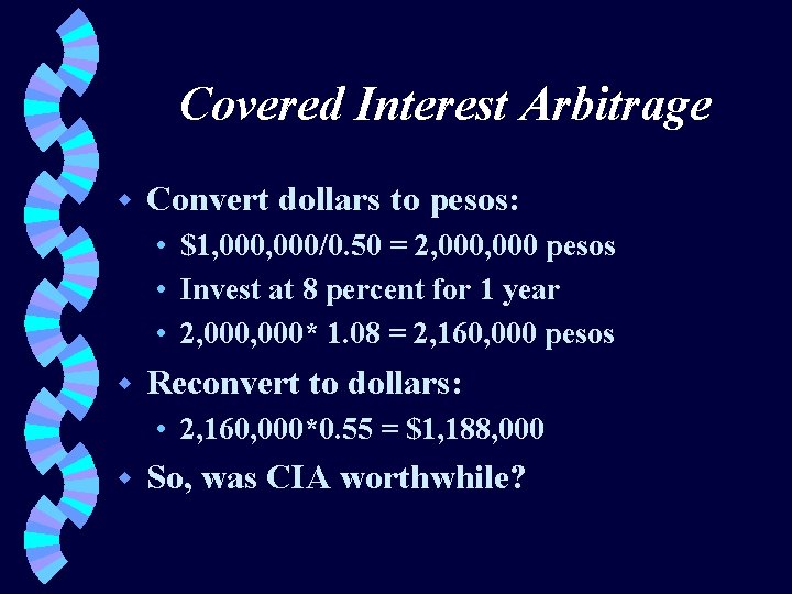 Covered Interest Arbitrage w Convert dollars to pesos: • $1, 000/0. 50 = 2,