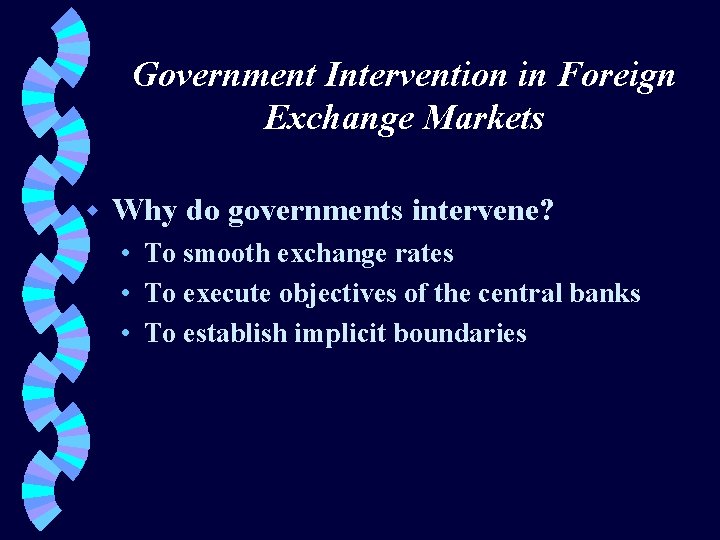Government Intervention in Foreign Exchange Markets w Why do governments intervene? • To smooth