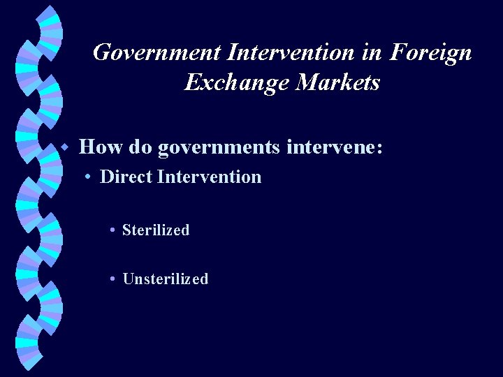 Government Intervention in Foreign Exchange Markets w How do governments intervene: • Direct Intervention