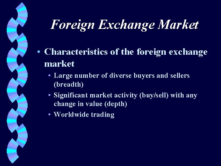 Foreign Exchange Market • Characteristics of the foreign exchange market • Large number of