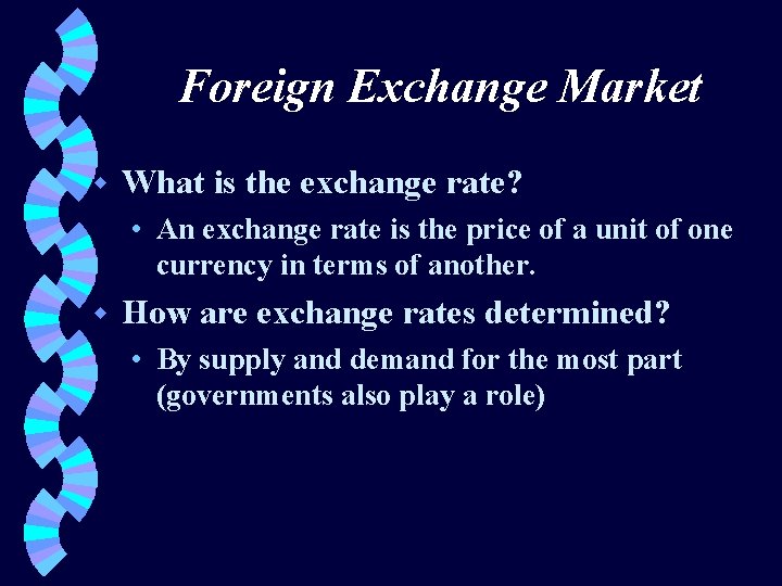 Foreign Exchange Market w What is the exchange rate? • An exchange rate is