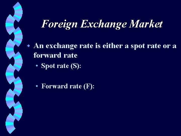 Foreign Exchange Market w An exchange rate is either a spot rate or a