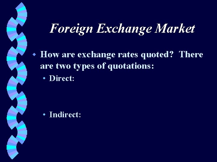 Foreign Exchange Market w How are exchange rates quoted? There are two types of