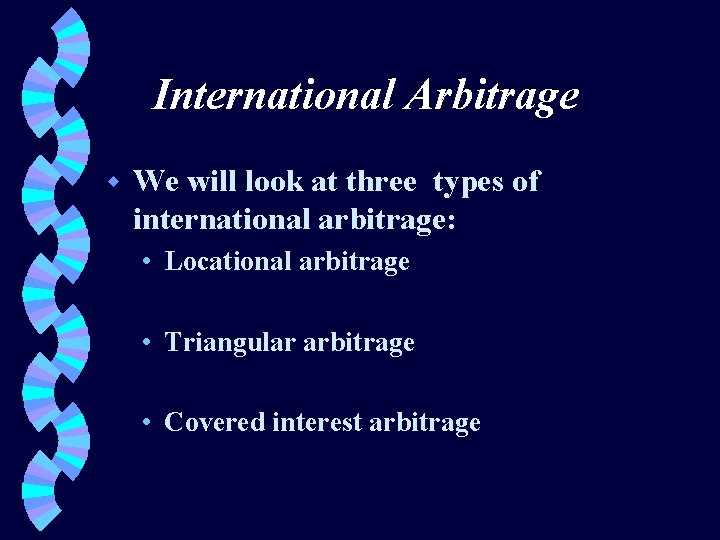 International Arbitrage w We will look at three types of international arbitrage: • Locational